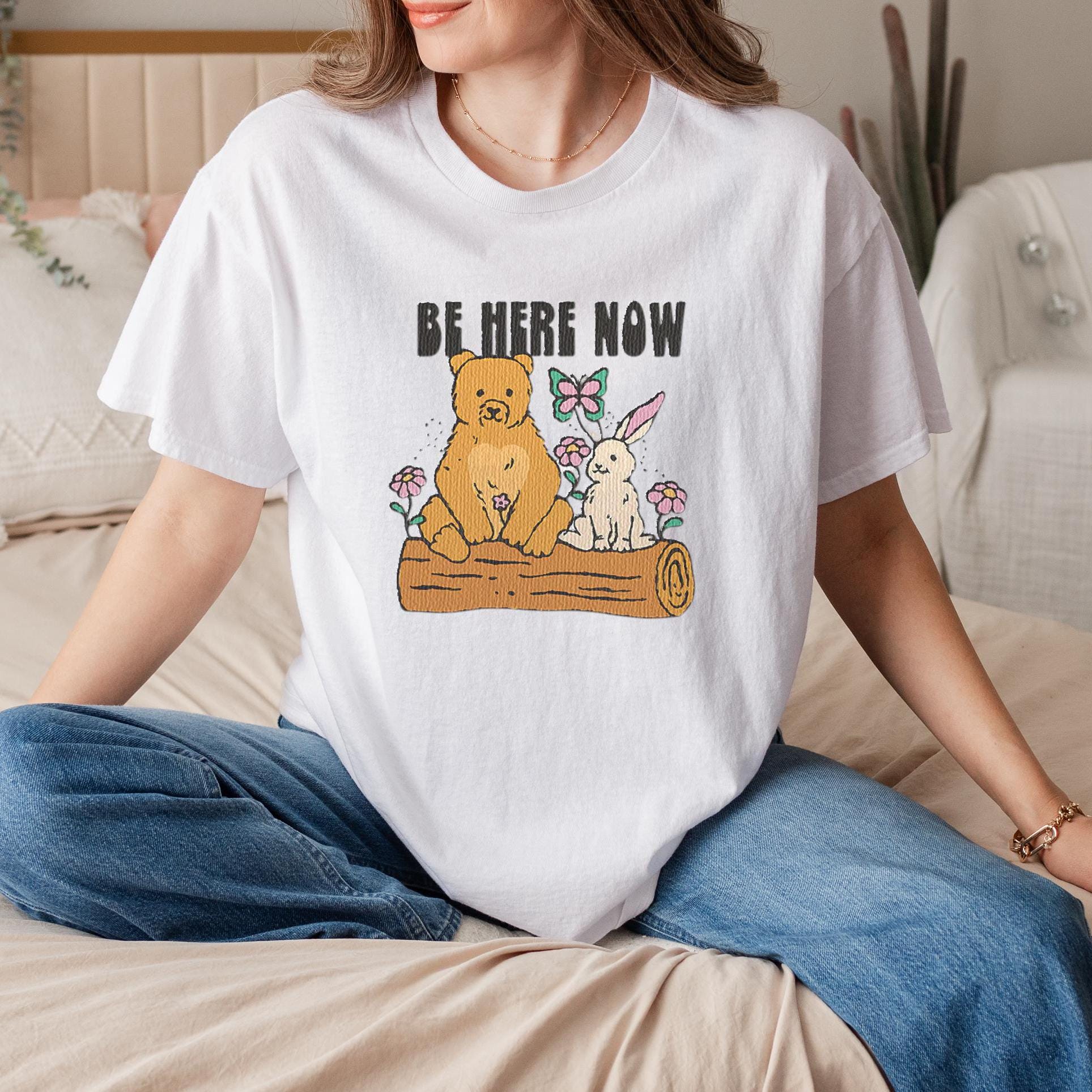 Be Here Now Shirt, Inspirational Mindfulness T-shirt, Motivational Quote Tee, Positive Message Shirt, Unique Gift for Him or Her