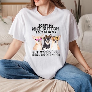 I'm Sorry My Nice Button is Out of Order Chihuahua Funny T-Shirt, Sarcastic Dog Lover Tee, Witty Chihuahua Shirt