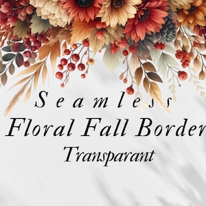 May include: A seamless floral fall border design with a variety of autumn-themed elements. The image features a mix of fall foliage, including leaves, berries, and flowers in shades of red, orange, and brown. The text "Seamless Floral Fall Border Transparent" is displayed.