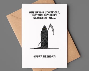 Darkly Funny Birthday Card, Grim Reaper: Not Saying You're Old But...