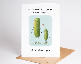 Father's Day Card For Daddy: If Daddies Were Gherkins I'd Pickle You!