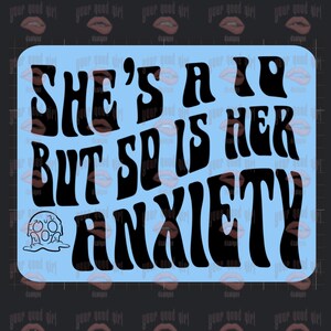She’s a 10 but so is her anxiety Sticker | Kindle or Laptop Sticker | Matte or Holographic | Water Resistant | She’s a 10 but… | Sticker