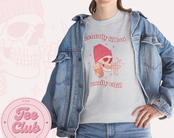 unisex heavy cotton tee | mentally ill but totally chill apparel | funny shirt for woman | gift for best friend | skeleton design