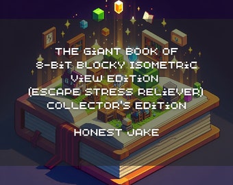 Das Riesenbuch der 8-Bit Blocky Isometrischen Ansicht Edition (Escape Stress Relief) Sammleredition von Honest Jake