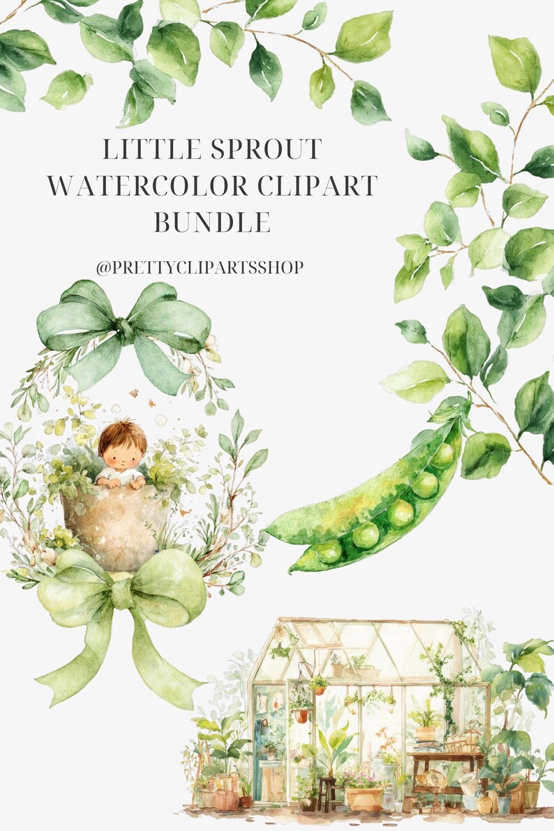 May include: Watercolor clipart bundle titled "Little Sprout" featuring a baby in a pot, a pea pod, and a greenhouse. The image has a soft, pastel color palette with green foliage and a light green bow.