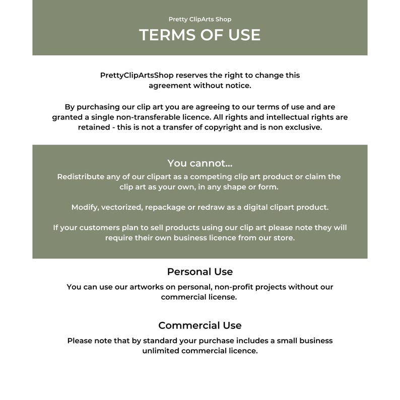 May include: Terms of use for digital clipart.  The text states that by purchasing clipart, you agree to a single non-transferable license.  You cannot redistribute the clipart as a competing product or claim it as your own.  You can use the clipart for personal, non-profit projects without a commercial license.  A small business unlimited commercial license is included with purchase.