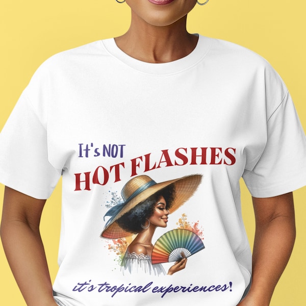 It's NOT Hot Flashes, It's Tropical Experiences Menopause tshirt, Gift for Women, Funny unique joyful Shirt, unisex Jersey Short Sleeve Tee