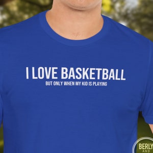 I Love Basketball When My Kid is Playing, Sarcastic Sports Shirt, Funny Basketball Shirt, Ironic Sports Shirt Premium Mens Womens Unisex tee
