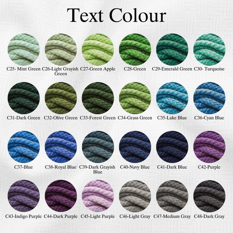 May include: A color chart titled Text Colour displaying twenty-four circular swatches of braided cord in various shades. The colors include mint green, light grayish green, apple green, green, emerald green, turquoise, dark green, olive green, forest green, grass green, lake blue, cyan blue, blue, royal blue, dark grayish blue, navy blue, dark blue, purple, indigo purple, dark purple, light purple, light gray, medium gray, and dark gray.