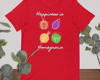Happiness is Homegrown Unisex T-Shirt