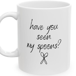 Funny Fatigue Mug Have You Seen My Spoons Chronic Illness Mug Spoonie Gift Chronic Pain Spoon Theory Sarcastic Mug Disease Awareness Flare