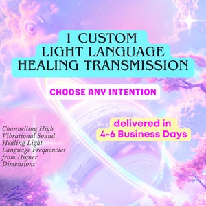 May include: A pink and blue image with a white circle in the center. The text "1 CUSTOM LIGHT LANGUAGE HEALING TRANSMISSION CHOOSE ANY INTENTION" is in the top half of the image. The text "delivered in 4-6 Business Days" is in the bottom right corner of the image. The text "Channelling High Vibrational Sound Healing Light Language Frequencies from Higher Dimensions" is in the bottom left corner of the image.