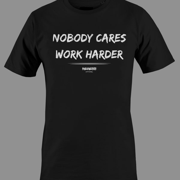 Nobody Cares, Work Harder Unisex T-Shirt