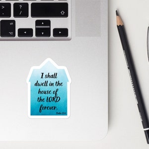 Psalm 23:6 Dwell in the house of the Lord forever sticker