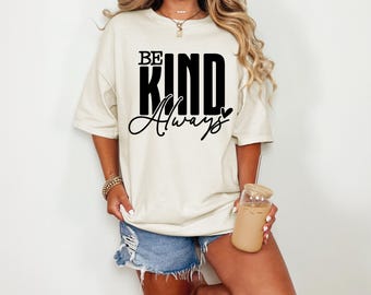 Be Kind Always Comfort Colors® Shirt | Kindness Shirt | Be Kind Shirt | Inspirational Tee | Motivational Gift for Her | Kindness Matters