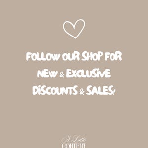 May include: A beige background with white text that reads "FOLLOW OUR SHOP FOR NEW & EXCLUSIVE DISCOUNTS & SALES!" A white heart is at the top. The words "A Latte CONTENT" are at the bottom.