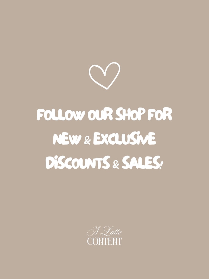 May include: A beige background with white text that reads "FOLLOW OUR SHOP FOR NEW & EXCLUSIVE DISCOUNTS & SALES!" A white heart is at the top. The words "A Latte CONTENT" are at the bottom.