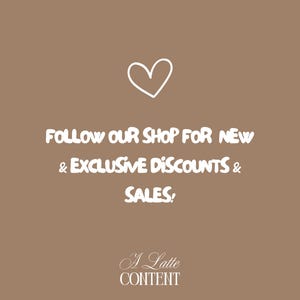 May include: A brown background with a white heart outline and text that reads "FOLLOW OUR SHOP FOR NEW & EXCLUSIVE DISCOUNTS & SALES!" The text "A Latte CONTENT" is also present.