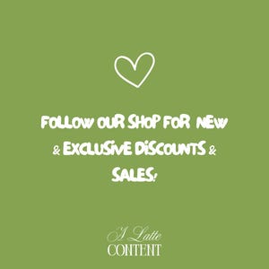 May include: A green background with white text and a white heart graphic. The text reads "FOLLOW OUR SHOP FOR NEW & EXCLUSIVE DISCOUNTS & SALES!" and "A Latte CONTENT".