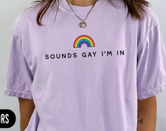 Sounds Gay I'm In Comfort Colors Tshirt LGBTQ Tshirt Bisexual Rainbow Shirt Funny Gay Pride Shirt Pride Month Gift Lesbian Shirt Gay Shirt