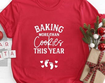 Christmas Pregnancy Announcement Shirt Baking More than Cookies This Year Baby Reveal Mom To Be Gift Expecting Mom Shirt