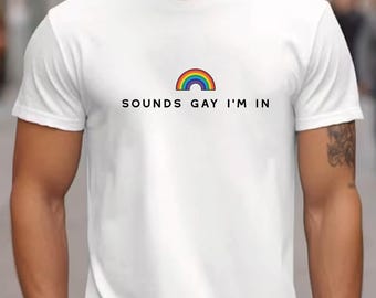 Sounds Gay Im In Pride Shirt Lesbian Shirt LGBTQ Rainbow Shirt Gay Tshirt Queer Shirt Equality Shirt Pride Month Gifts Gay Proud Shirt