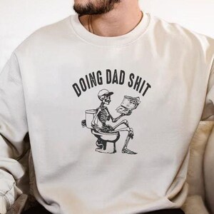 Funny Dad Sweater Fatherhood Sweatshirt Funny Husband Gifts First Time Dad Gifts Doing Dad Sh*t Skeleton Sweatshirt Dad Halloween Sweater
