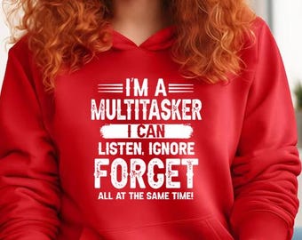 I&#39;m Multitasker I Can Listen, Ignore Forger All At The Same Time Hoodie, Funny Hoodie, Sarcastic Sayings, Funny Sayings, Meme Hoodie