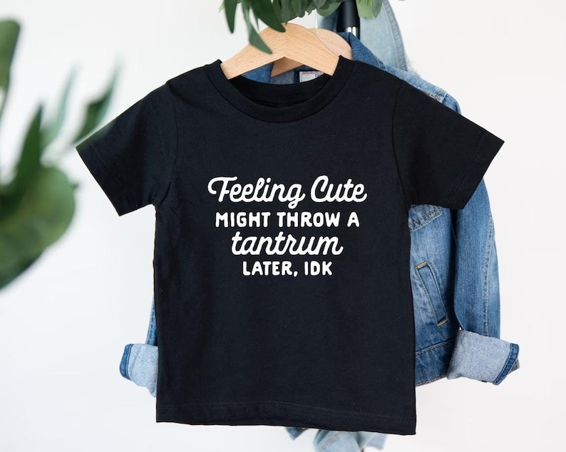 Feeling Cute Might Throw a Tantrum Later, IDK Shirt, Kids Shirt, Funny Kids Shirt, Kids Birthday Shirt, Quote Shirt, Funny Saying Shirt bild 1