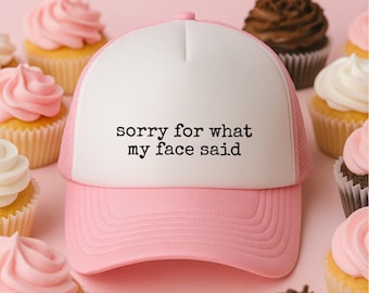 Funny Women Trucker Hat Sorry For What My Face Said Snapback Hat Best Friend Gift Dark Humor Sarcastic Sayings Trucker Cap Birthday Gift