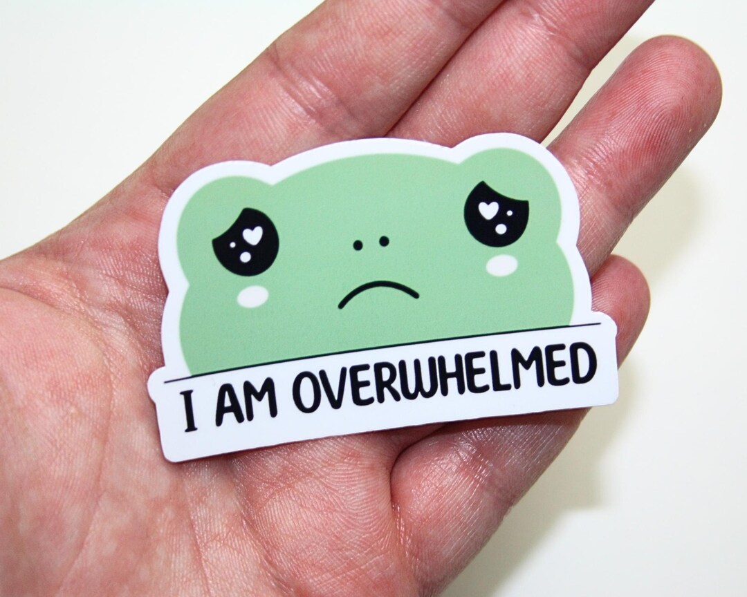 Cute Frog Sticker, I Am Overwhelmed, Mental Health Decal, Sticker for ...