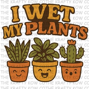 Funny Plant Lover PNG – &quot;I Wet My Plants&quot; Retro Digital Download – Cute Potted Plants with Faces – Sublimation Design – Instant Download