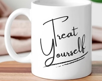 Treat Yourself Coffee Mug – Self-Care Mug for Anxiety Relief, Motivational Cup, Mental Health Gift, Empowering Daily Affirmation