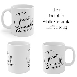 Empowering self-care mug in white ceramic with “Treat Yourself” black script. Ideal for mindful sipping as a motivational cup, anxiety relief mug, mental health gift, cozy coffee cup, daily affirmation, self-love mug, wellness drinkware, positive vibes mug, Galentine’s gift, empowering mug, or birthday mug.