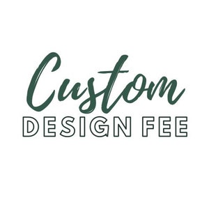 Custom Design Fee