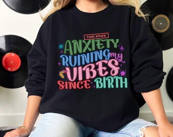 Angst Ruiniert meine Vibes seit meiner Geburt Sweatshirt, lustiges Shirt, Selbstpflege Crewneck Pullover, Angstbewusstseinsgeschenk, psychische Gesundheit