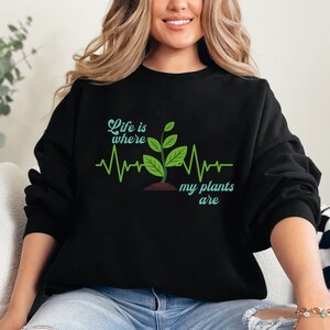 Plant Lover Gift Sweatshirt, Unisex Crewneck, Gardener Shirt, Life is Where My Plants Are, Botanical Apparel, Plant Mom Gift