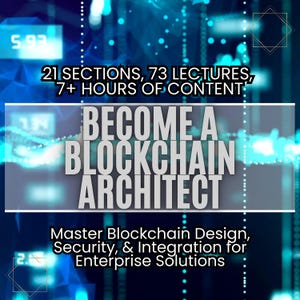 May include: A blue and black graphic with the text "Become a Blockchain Architect" and "Master Blockchain Design, Security, & Integration for Enterprise Solutions". The graphic also includes the text "21 Sections, 73 Lectures, 7+ Hours of Content".