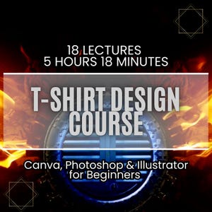 May include: A graphic design course for beginners featuring 18 lectures totaling 5 hours and 18 minutes. The course teaches how to design t-shirts using Canva, Photoshop, and Illustrator.