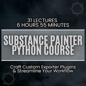 May include: A black and white graphic with the text "Substance Painter Python Course" and "Craft Custom Exporter Plugins & Streamline Your Workflow". The graphic also includes the text "31 Lectures" and "6 Hours 55 Minutes".