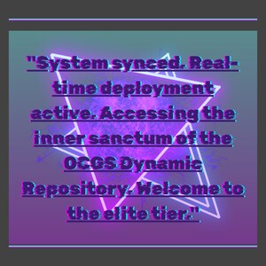 May include: A digital graphic with a purple and teal gradient background. The image features white geometric shapes and text that reads "System synced. Real-time deployment active. Accessing the inner sanctum of the OCGS Dynamic Repository. Welcome to the elite tier."