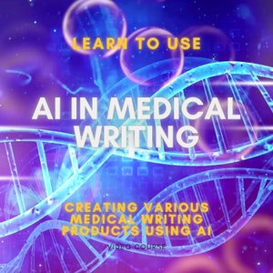 May include: A digital graphic with a purple and blue background featuring DNA strands and glowing orbs. The text reads "LEARN TO USE AI IN MEDICAL WRITING" and "CREATING VARIOUS MEDICAL WRITING PRODUCTS USING AI. VIDEO COURSE."