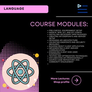 以下が含まれることがあります： ピンクと黒のグラフィックで、「LANGUAGE」と「COURSE MODULES:」というテキストが白で表示されています。このグラフィックは、API開発のコースのモジュールをリストアップしており、事前チェック、環境設定、APIアーキテクチャの設計、エンドポイントの検証、Reactクライアントアプリケーションの構築などがあります。また、スタイリッシュな原子記号と、右向き矢印に「More Lectures Shop profile」というテキストも含まれています。
