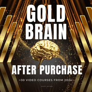 May include: A gold brain graphic with the text "GOLD BRAIN AFTER PURCHASE +30 VIDEO COURSES FROM 2024" on a black background with gold accents.