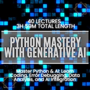 Może przedstawiać: Niebiesko-czarna grafika z tekstem "Python Mastery with Generative AI" i "40 Lectures 3H 59M Total Length". Tekst znajduje się na czarnym tle z niebieskim pikselowym wzorem.