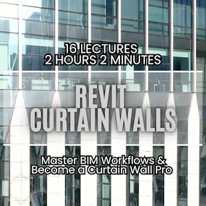 Revit Curtain Wall Course: Master BIM Workflows & Design - Master BIM Workflows, Become a Curtain Wall Pro - Everything You Need to Know