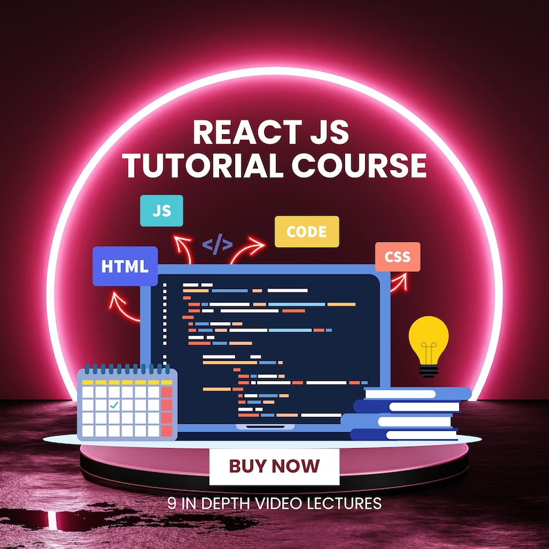 May include: A pink and red graphic with a neon pink circle around the text "REACT JS TUTORIAL COURSE".  The graphic includes a laptop with code on the screen, a calendar, books, a lightbulb, and arrows pointing to boxes with the text "HTML", "JS", "</>", "CODE", and "CSS". The text "BUY NOW" and "9 IN DEPTH VIDEO LECTURES" are also included.