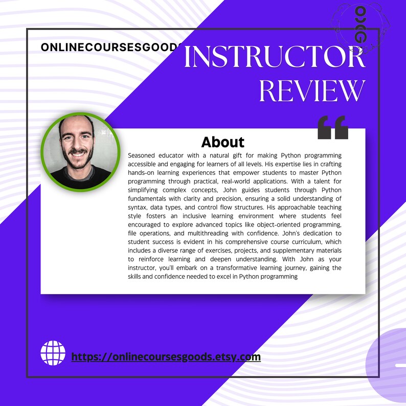 May include: A purple and white graphic with the text "INSTRUCTOR REVIEW" and "About." It features a headshot of a man in a green circle. The text describes a Python programming instructor and includes a website address.