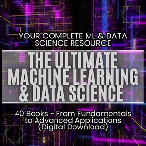 May include: A digital graphic with a purple and black background. The text reads "YOUR COMPLETE ML & DATA SCIENCE RESOURCE" and "THE ULTIMATE MACHINE LEARNING & DATA SCIENCE". Below, it says "40 Books - From Fundamentals to Advanced Applications (Digital Download)".
