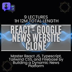 May include: A black and white graphic with blue accents depicting a globe with the text "REACT - GOOGLE NEWS WEBSITE CLONE" in white. The text "9 LECTURES 1H 12M TOTAL LENGTH" is above the globe. Below the globe, the text "Master React JS, Typescript, Tailwind CSS, and Firebase by Building a Dynamic News Platform" is in white.